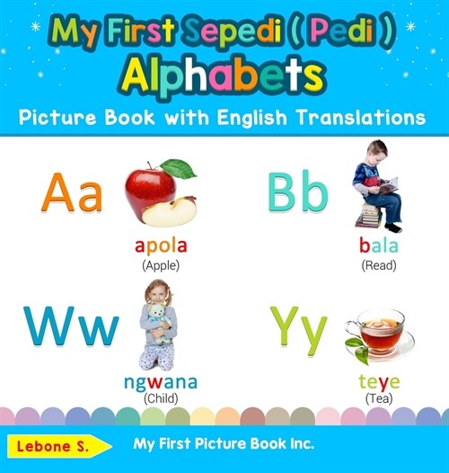 My First Sepedi ( Pedi ) Alphabets Picture Book with English Translations: Bilingual Early Learning & Easy Teaching Sepedi ( Pedi ) Books for Kids (Hardcover)