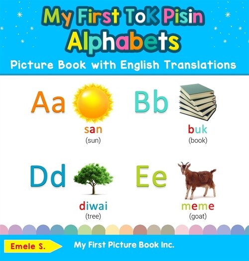 My First Tok Pisin Alphabets Picture Book with English Translations: Bilingual Early Learning & Easy Teaching Tok Pisin Books for Kids (Hardcover)