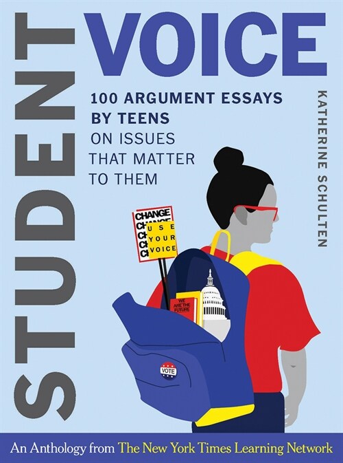 Student Voice: 100 Argument Essays by Teens on Issues That Matter to Them (Hardcover)