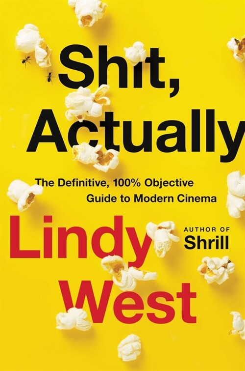 Shit, Actually: The Definitive, 100% Objective Guide to Modern Cinema (Hardcover)