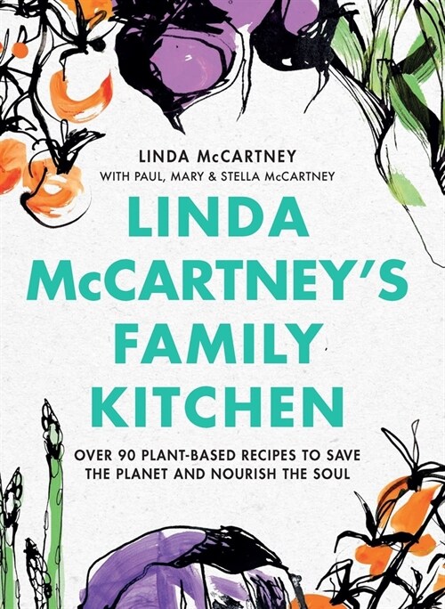 Linda McCartneys Family Kitchen: Over 90 Plant-Based Recipes to Save the Planet and Nourish the Soul (Hardcover)