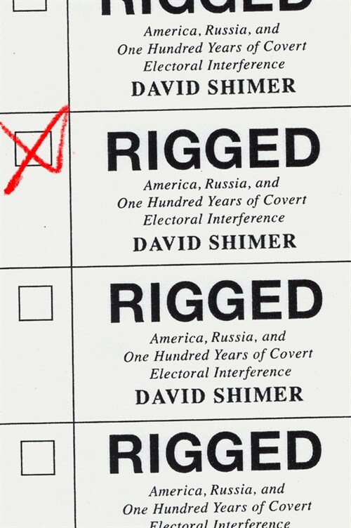 Rigged: America, Russia, and One Hundred Years of Covert Electoral Interference (Hardcover)