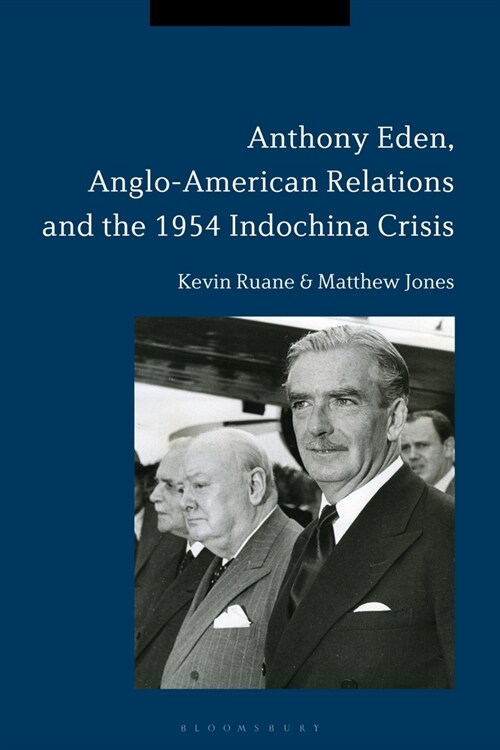 Anthony Eden, Anglo-American Relations and the 1954 Indochina Crisis (Paperback)