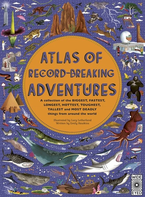 Atlas of Record-Breaking Adventures : A Collection of the Biggest, Fastest, Longest, Hottest, Toughest, Tallest and Most Deadly Things from Around the (Hardcover)