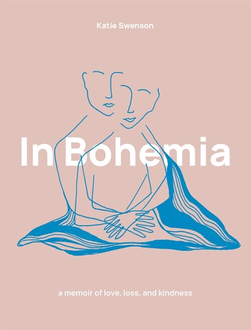 In Bohemia: A Memoir of Love, Loss, and Kindness (Hardcover)