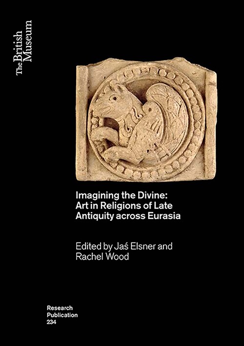 Imagining the Divine : Art in Religions of Late Antiquity across Eurasia (Paperback)