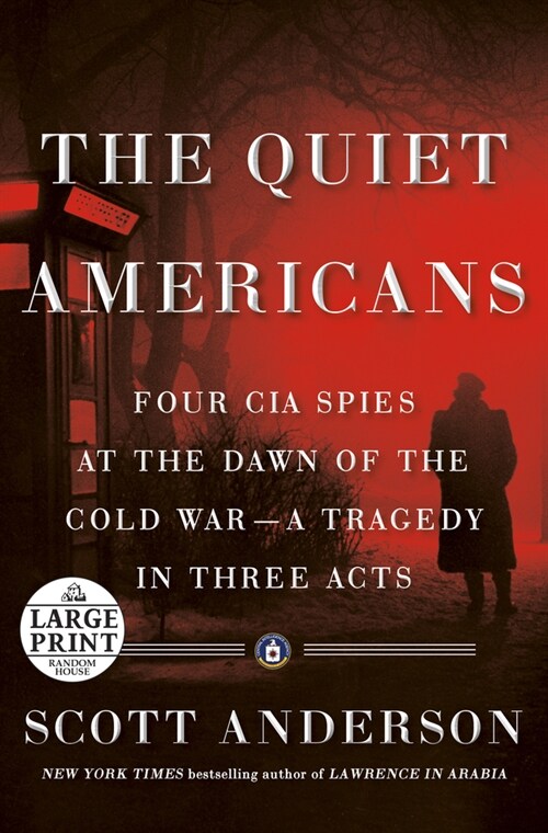 The Quiet Americans: Four CIA Spies at the Dawn of the Cold War--A Tragedy in Three Acts (Paperback)