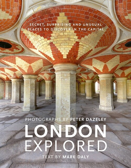 London Explored : Secret, surprising and unusual places to discover in the Capital (Hardcover)