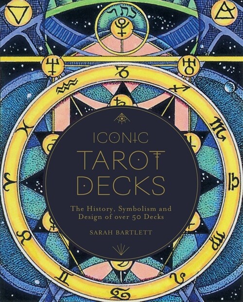 Iconic Tarot Decks : The History, Symbolism and Design of over 50 Decks (Hardcover)