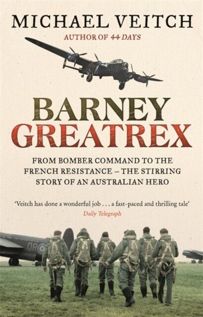 Barney Greatrex: From Bomber Command to the French Resistance - The Stirring Story of an Australian Hero (Paperback)