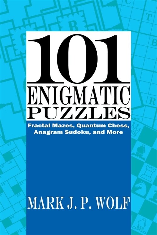 101 Enigmatic Puzzles: Fractal Mazes, Quantum Chess, Anagram Sudoku, and More Volume 1 (Paperback)