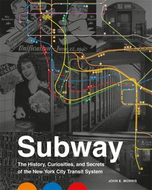 Subway: The Curiosities, Secrets, and Unofficial History of the New York City Transit System (Hardcover)