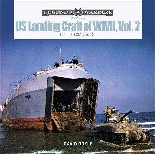 Us Landing Craft of World War II, Vol. 2: The Lct, Lsm, Lcs(l)(3), and Lst (Hardcover)