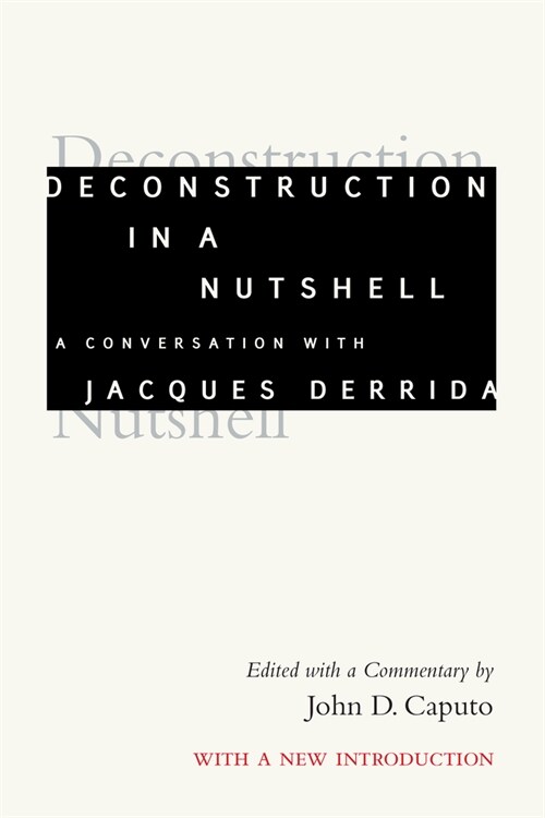 Deconstruction in a Nutshell: A Conversation with Jacques Derrida, with a New Introduction (Paperback)