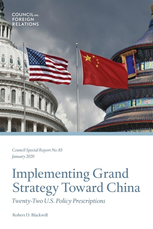 Implementing Grand Strategy Toward China: Twenty-Two U.S. Policy Prescriptions (Paperback)