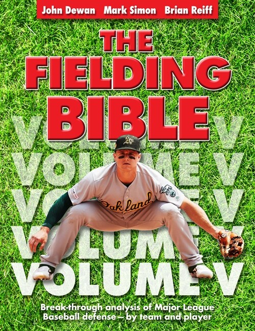 The Fielding Bible, Volume V: Breakthrough Analysis of Major League Defense--By Team and Player (Volume V) (Volume V) (Paperback, 5, Volume V)