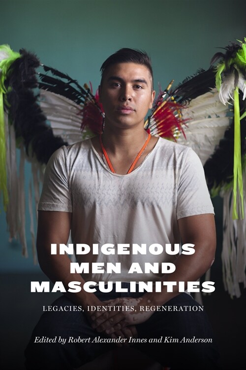 Indigenous Men and Masculinities: Legacies, Identities, Regeneration (Hardcover)