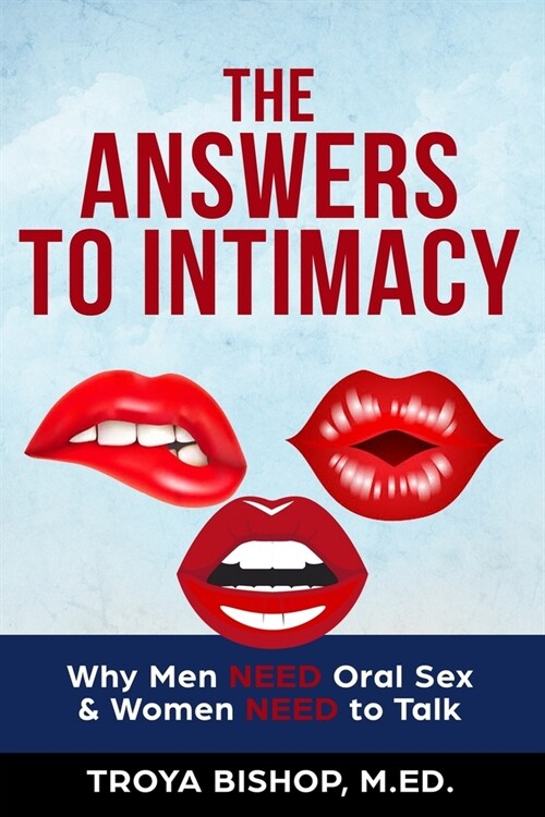 The Answers to Intimacy: Why Men NEED Oral Sex & Women NEED to Talk (Paperback)