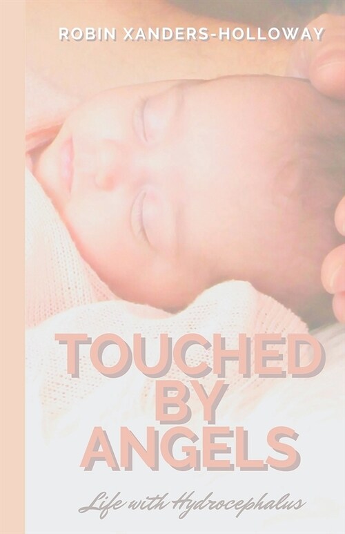 Touched by Angels: Life with Hydrocephalus (Paperback)