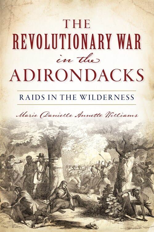 The Revolutionary War in the Adirondacks: Raids in the Wilderness (Paperback)