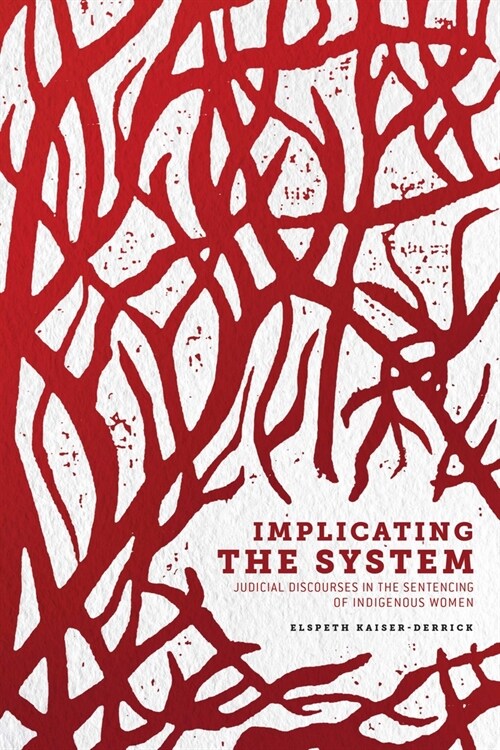 Implicating the System: Judicial Discourses in the Sentencing of Indigenous Women (Hardcover)