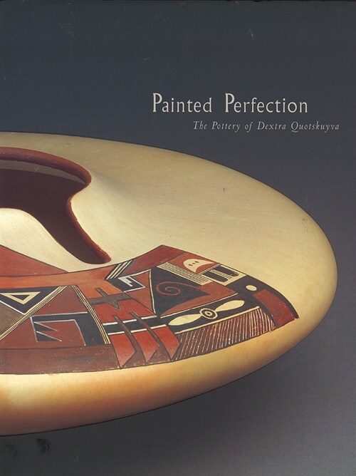 Painted Perfection: The Pottery of Dextra Quotskuyva (Paperback)