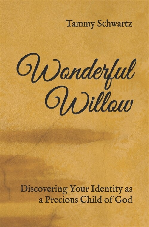 Wonderful Willow: Discovering Your Identity as a Precious Child of God (Paperback)