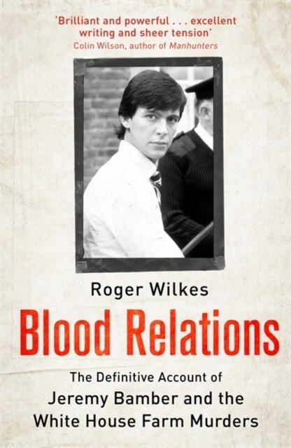 Blood Relations : The Definitive Account of Jeremy Bamber and the White House Farm Murders (Paperback)