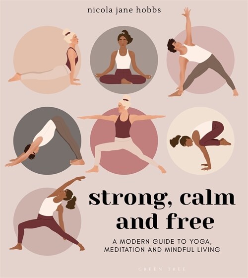 Strong, Calm and Free : A modern guide to yoga, meditation and mindful living (Paperback)