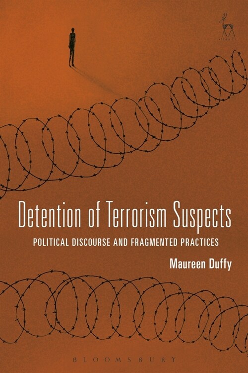 Detention of Terrorism Suspects : Political Discourse and Fragmented Practices (Paperback)
