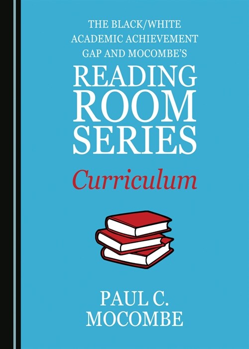 The Black/White Academic Achievement Gap and Mocombes Reading Room Series Curriculum (Hardcover)