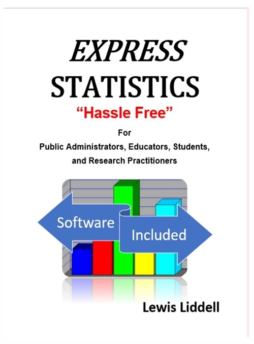 EXPRESS STATISTICS Hassle Free (R) For Public Administrators, Educators, Students, and Research Practitioners (Hardcover)