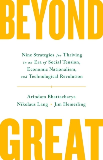 Beyond Great: Nine Strategies for Thriving in an Era of Social Tension, Economic Nationalism, and Technological Revolution (Hardcover)