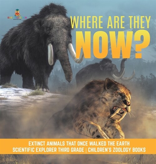 Where Are They Now? Extinct Animals That Once Walked the Earth Scientific Explorer Third Grade Childrens Zoology Books (Hardcover)