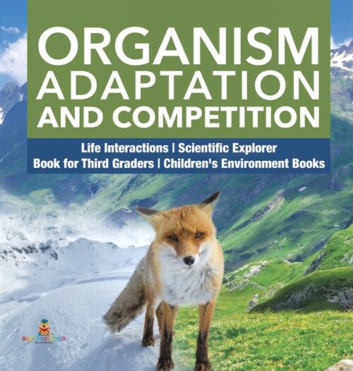 Organism Adaptation and Competition Life Interactions Scientific Explorer Book for Third Graders Childrens Environment Books (Hardcover)