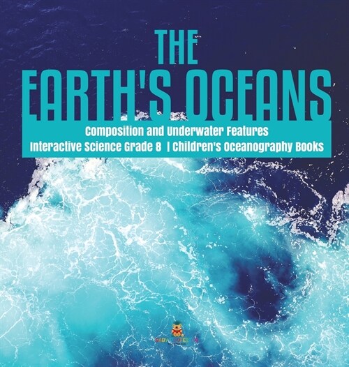 The Earths Oceans Composition and Underwater Features Interactive Science Grade 8 Childrens Oceanography Books (Hardcover)