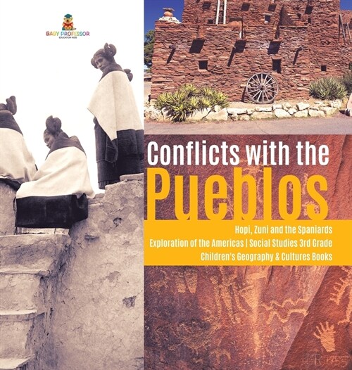 Conflicts with the Pueblos Hopi, Zuni and the Spaniards Exploration of the Americas Social Studies 3rd Grade Childrens Geography & Cultures Books (Hardcover)