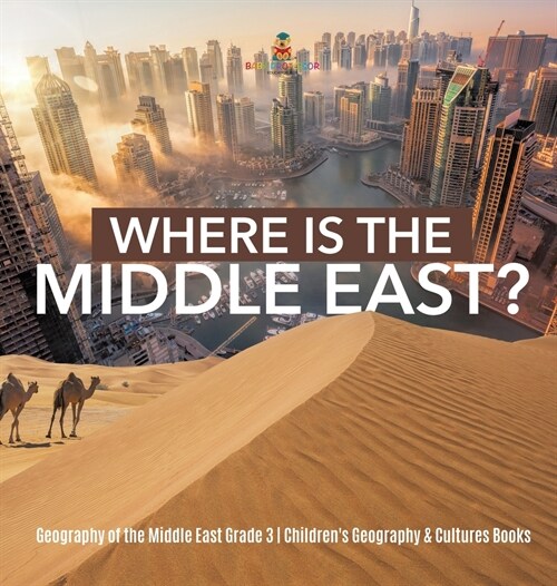 Where Is the Middle East? Geography of the Middle East Grade 3 Childrens Geography & Cultures Books (Hardcover)