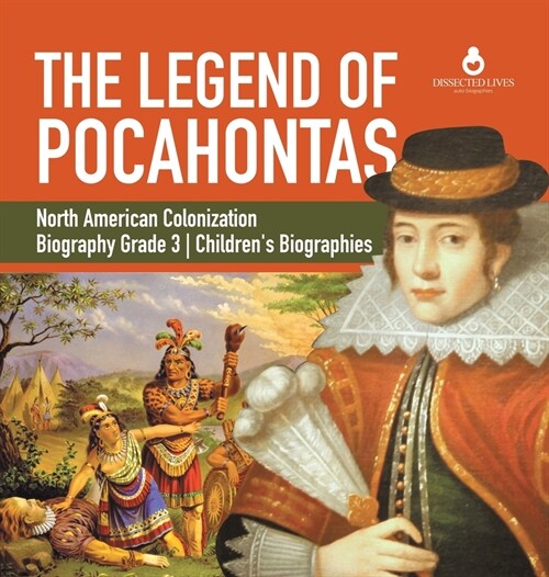 The Legend of Pocahontas North American Colonization Biography Grade 3 Childrens Biographies (Hardcover)
