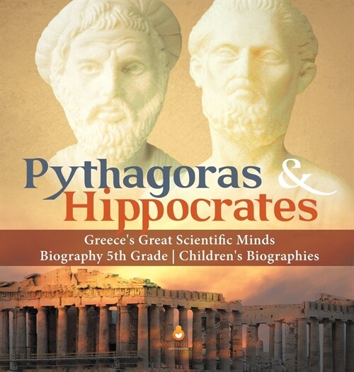 Pythagoras & Hippocrates Greeces Great Scientific Minds Biography 5th Grade Childrens Biographies (Hardcover)