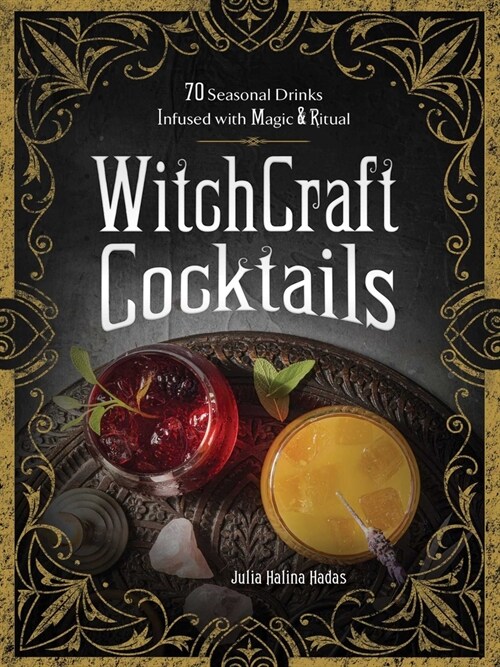 Witchcraft Cocktails: 70 Seasonal Drinks Infused with Magic & Ritual (Hardcover)