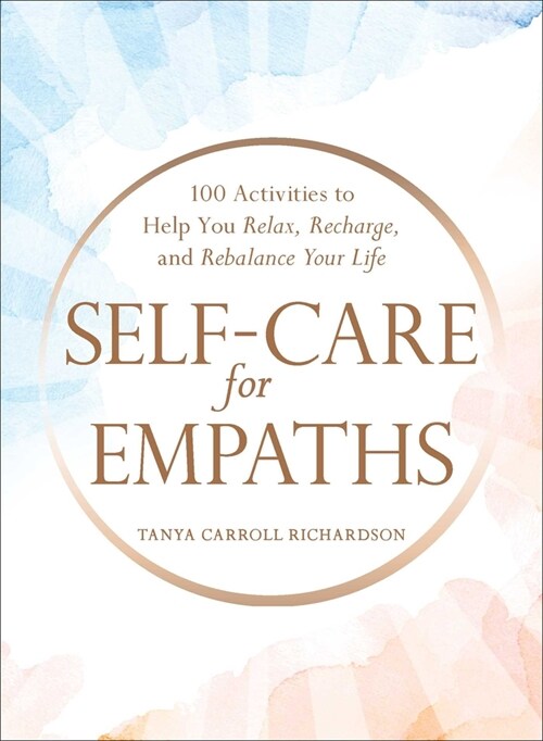 Self-Care for Empaths: 100 Activities to Help You Relax, Recharge, and Rebalance Your Life (Hardcover)