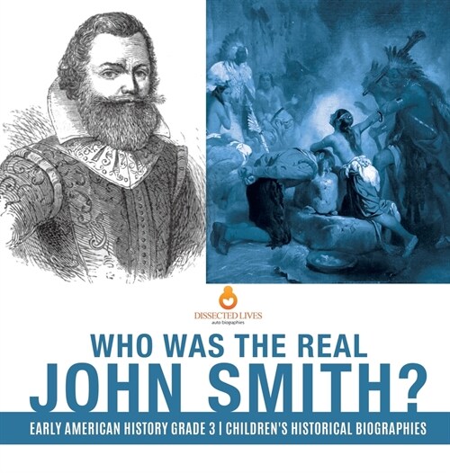 Who Was the Real John Smith? Early American History Grade 3 Childrens Historical Biographies (Hardcover)