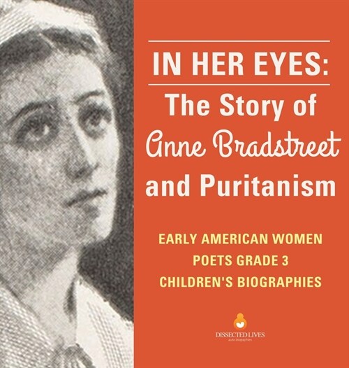 In Her Eyes: The Story of Anne Bradstreet and Puritanism Early American Women Poets Grade 3 Childrens Biographies (Hardcover)