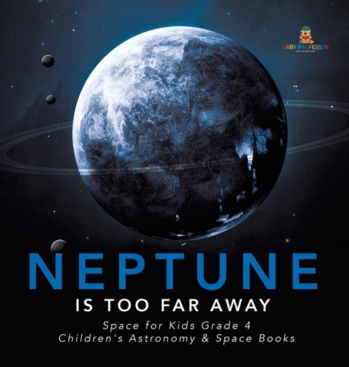 Neptune Is Too Far Away Space for Kids Grade 4 Childrens Astronomy & Space Books (Hardcover)