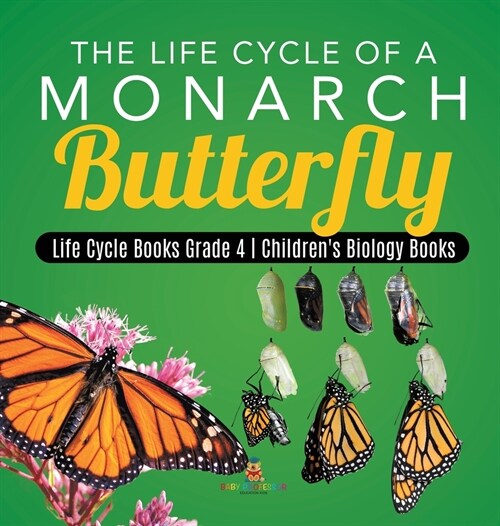 The Life Cycle of a Monarch Butterfly Life Cycle Books Grade 4 Childrens Biology Books (Hardcover)