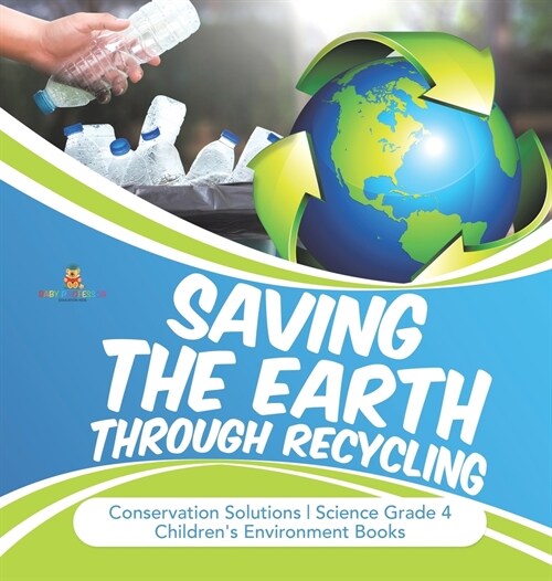 Saving the Earth through Recycling Conservation Solutions Science Grade 4 Childrens Environment Books (Hardcover)