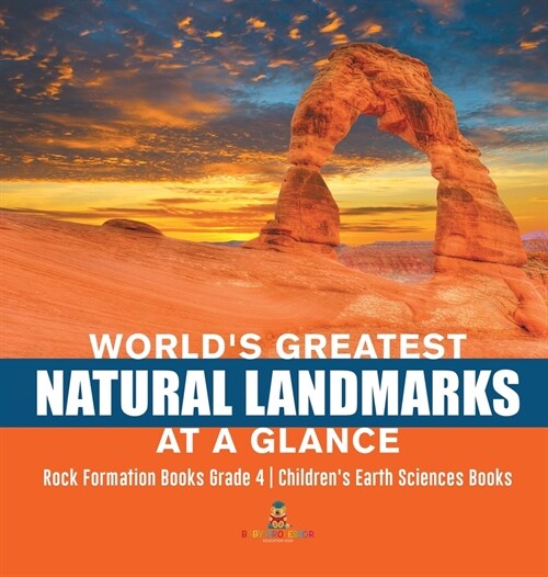 Worlds Greatest Natural Landmarks at a Glance Rock Formation Books Grade 4 Childrens Earth Sciences Books (Hardcover)