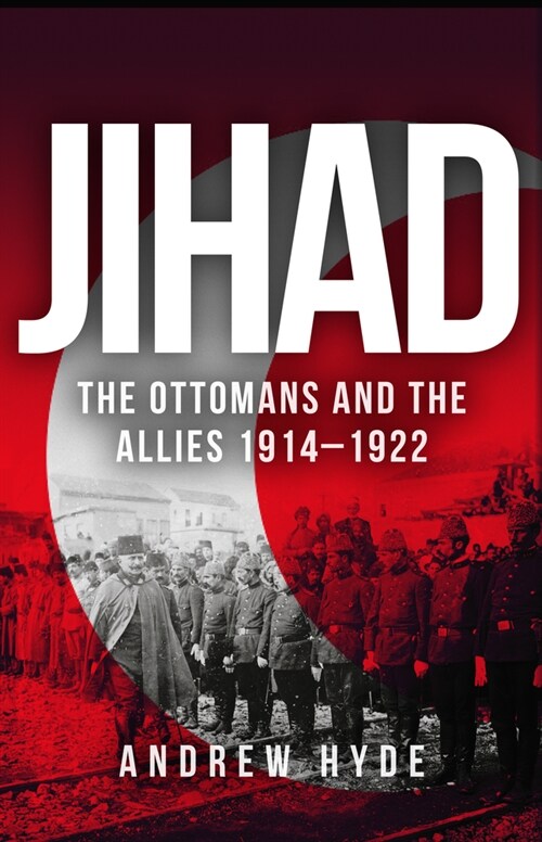 Jihad : The Ottomans and the Allies 1914-1922 (Paperback)