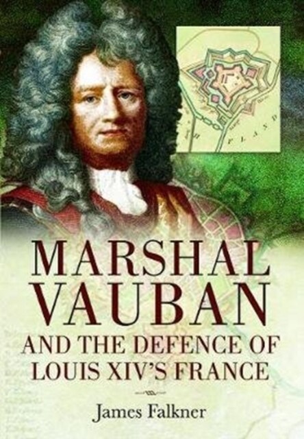 Marshal Vauban and the Defence of Louis XIVs France (Paperback)